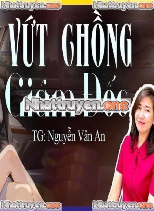 Vứt Chồng Giám Đốc